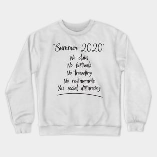 Summer 2020 no clubs no festivals no traveling no restaurants yes social distancing Crewneck Sweatshirt